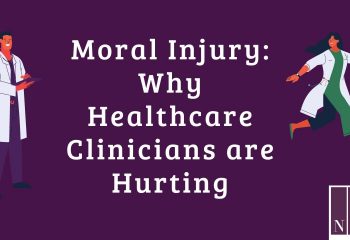 Moral Injury: Why Healthcare Clinicians are Hurting with the Nurse Attorney Educator